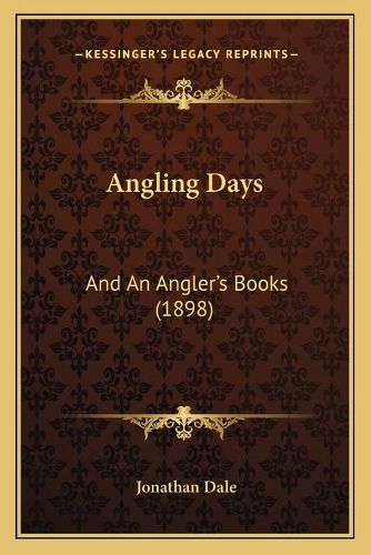 Cover image for Angling Days: And an Angler's Books (1898)