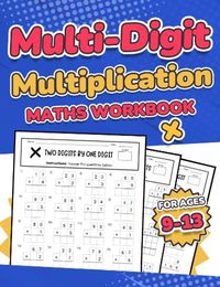 Cover image for Multi-Digit Multiplication Maths Workbook for Kids Ages 9-13