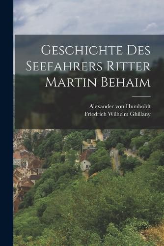 Cover image for Geschichte des Seefahrers Ritter Martin Behaim