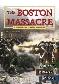 Cover image for Boston Massacre: an Interactive History Adventure (You Choose: History)