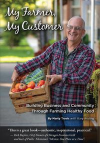 Cover image for My Farmer, My Customer: Building Business & Community Through Farming Healthy Food