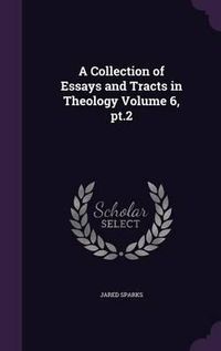 Cover image for A Collection of Essays and Tracts in Theology Volume 6, PT.2