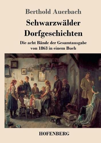 Schwarzwalder Dorfgeschichten: Die acht Bande der Gesamtausgabe von 1863 in einem Buch