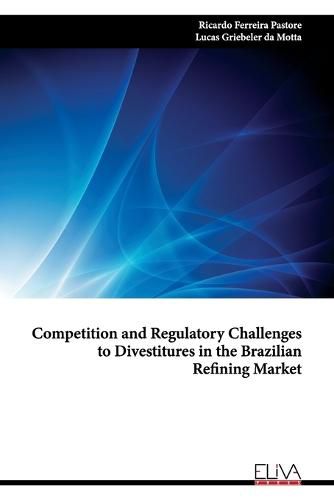 Cover image for Competition and Regulatory Challenges to Divestitures in the Brazilian Refining Market