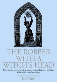 Cover image for The Robber with a Witch's Head: More Stories from the Great Treasury of Sicilian Folk and Fairy Tales Collected by Laura Gonzenbach