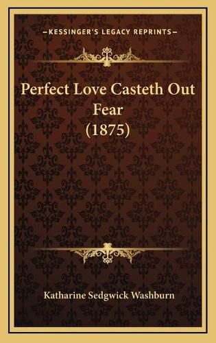 Cover image for Perfect Love Casteth Out Fear (1875)