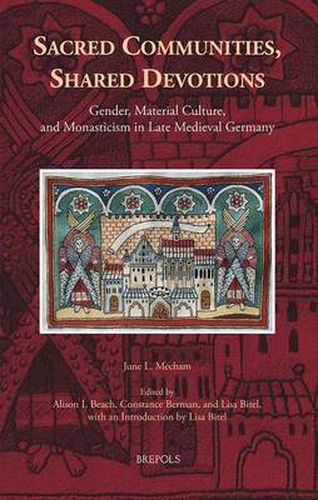 Cover image for Sacred Communities, Shared Devotions: Gender, Material Culture, and Monasticism in Late Medieval Germany