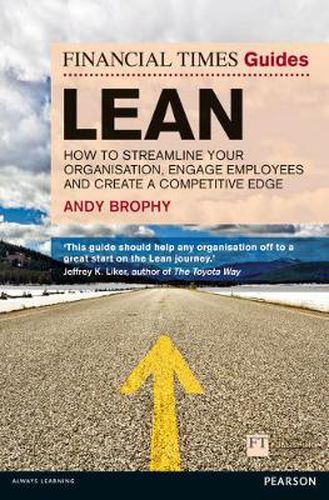 Cover image for Financial Times Guide to Lean, The: How to streamline your organisation, engage employees and create a competitive edge