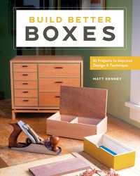 Cover image for Build Better Boxes: Easy Steps to Master a Classic Craft