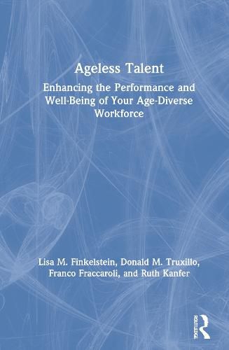 Ageless Talent: Enhancing the Performance and Well-Being of Your Age-Diverse Workforce