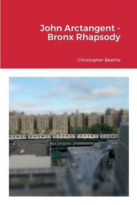 Cover image for John Arctangent - Bronx Rhapsody