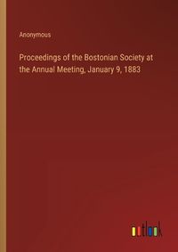 Cover image for Proceedings of the Bostonian Society at the Annual Meeting, January 9, 1883