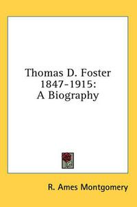 Cover image for Thomas D. Foster 1847-1915: A Biography