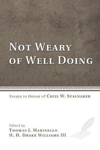 Cover image for Not Weary of Well Doing: Essays in Honor of Cecil W. Stalnaker