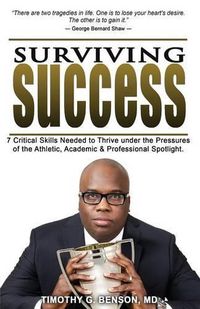 Cover image for Surviving Success: 7 Critical Skills Needed To Thrive Under The Pressures of The Athletic, Academic, and Professional Spotlight