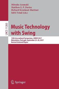 Cover image for Music Technology with Swing: 13th International Symposium, CMMR 2017, Matosinhos, Portugal, September 25-28, 2017, Revised Selected Papers