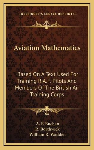 Cover image for Aviation Mathematics Aviation Mathematics: Based on a Text Used for Training R.A.F. Pilots and Members Based on a Text Used for Training R.A.F. Pilots and Members of the British Air Training Corps of the British Air Training Corps