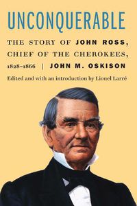 Cover image for Unconquerable: The Story of John Ross, Chief of the Cherokees, 1828-1866