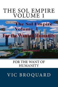 Cover image for The Sol Empire Volume 1 for the Want of Humanity