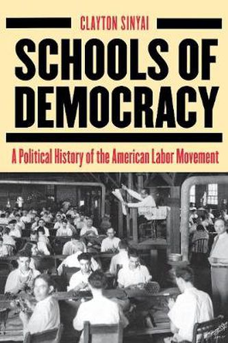 Cover image for Schools of Democracy: A Political History of the American Labor Movement