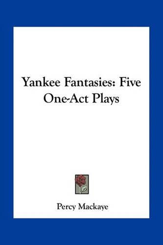Cover image for Yankee Fantasies: Five One-Act Plays