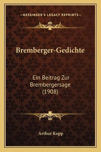 Bremberger-Gedichte: Ein Beitrag Zur Brembergersage (1908)