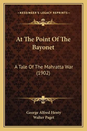 At the Point of the Bayonet: A Tale of the Mahratta War (1902)