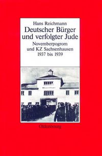 Cover image for Hans Reichmann: Deutscher Burger Und Verfolgter Jude. Novemberpogrom Und Kz Sachsenhausen 1937-1939