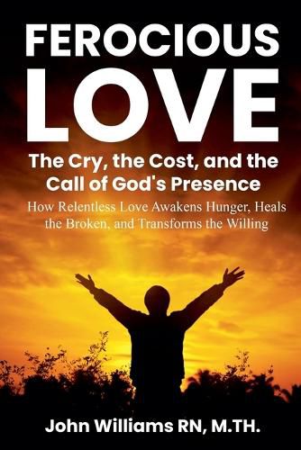 Cover image for Ferocious Love the Cry, the Cost, and the Call of God's Presence