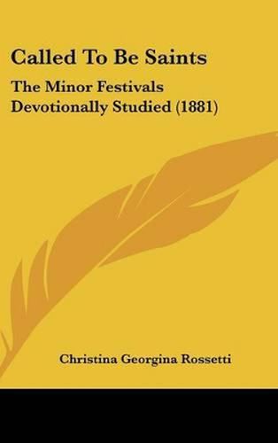 Called to Be Saints: The Minor Festivals Devotionally Studied (1881)