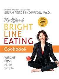 Cover image for The Official Bright Line Eating Cookbook: Weight Loss Made Simple