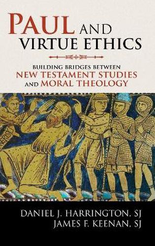 Paul and Virtue Ethics: Building Bridges Between New Testament Studies and Moral Theology