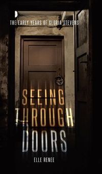 Cover image for Seeing Through Doors: The Early Years of Gloria Stevens