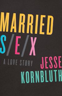 Cover image for Married Sex: A Love Story