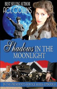 Cover image for Shadows In The Moonlight: In The President's Service: Episode 8