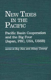 Cover image for New Tides in the Pacific: Pacific Basin Cooperation and the Big Four (Japan, PRC, USA, USSR)