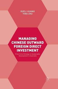 Cover image for Managing Chinese Outward Foreign Direct Investment: From Entry Strategy to Sustainable Development in Australia