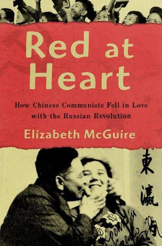 Cover image for Red at Heart: How Chinese Communists Fell in Love with the Russian Revolution