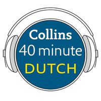 Cover image for Collins 40 Minute Dutch: Learn to Speak Dutch in Minutes with Collins