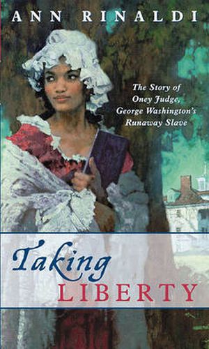 Cover image for Taking Liberty: The Story of Oney Judge, George Washington's Runaway Slave