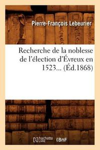 Cover image for Recherche de la Noblesse de l'Election d'Evreux En 1523 (Ed.1868)