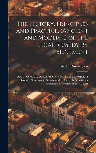 Cover image for The History, Principles and Practice, (Ancient and Modern, ) of the Legal Remedy by Ejectment