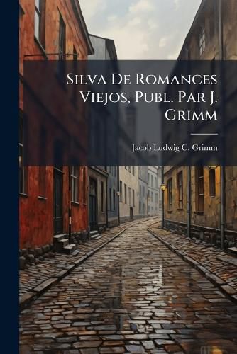 Cover image for Silva De Romances Viejos, Publ. Par J. Grimm