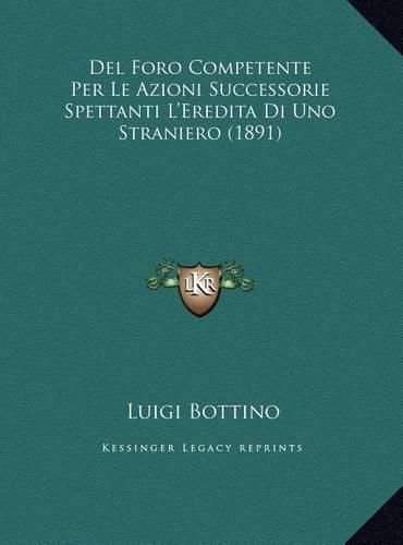 Cover image for del Foro Competente Per Le Azioni Successorie Spettanti L'Eredita Di Uno Straniero (1891)