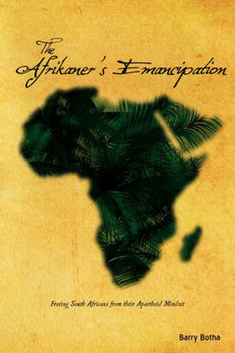 Cover image for The Afrikaner's Emancipation: Freeing South Africans from Their Apartheid Mindset