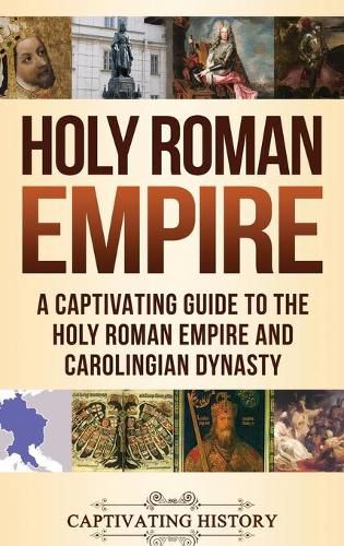 Cover image for Holy Roman Empire: A Captivating Guide to the Holy Roman Empire and Carolingian Dynasty