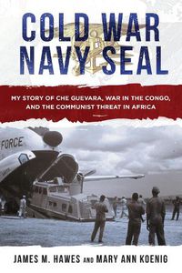 Cover image for Cold War Navy SEAL: My Story of Che Guevara, War in the Congo, and the Communist Threat in Africa
