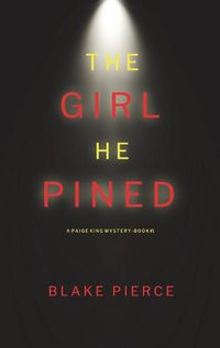 Cover image for The Girl He Pined (A Paige King FBI Suspense Thriller-Book 1)