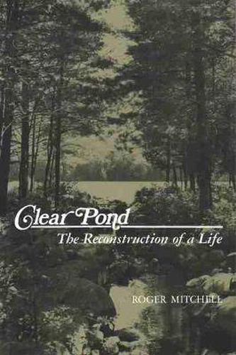 Clear Pond: The Reconstruction of a Life