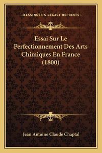 Cover image for Essai Sur Le Perfectionnement Des Arts Chimiques En France (1800)